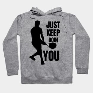 Just Keep Doin You - Tennis Silhouette Black Text Hoodie